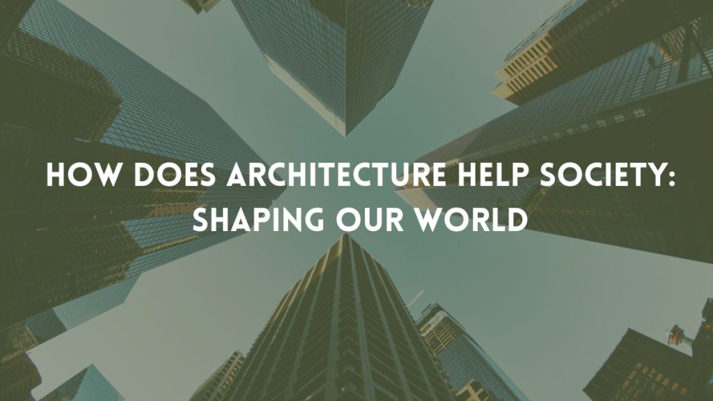 How Does Architecture Help Society