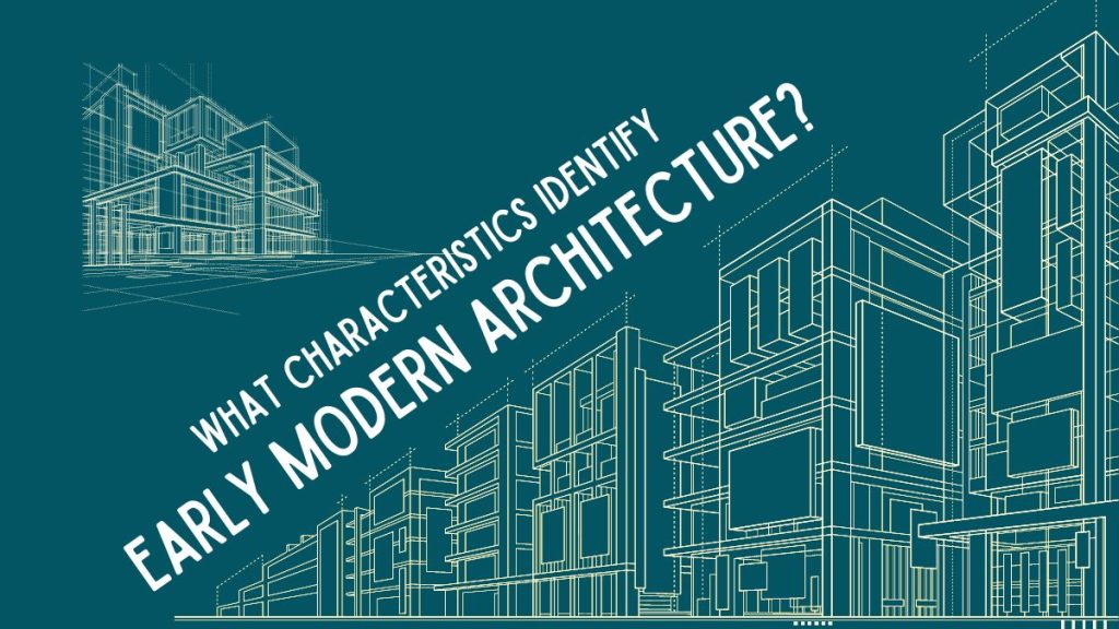 what characteristics identify early modern architecture