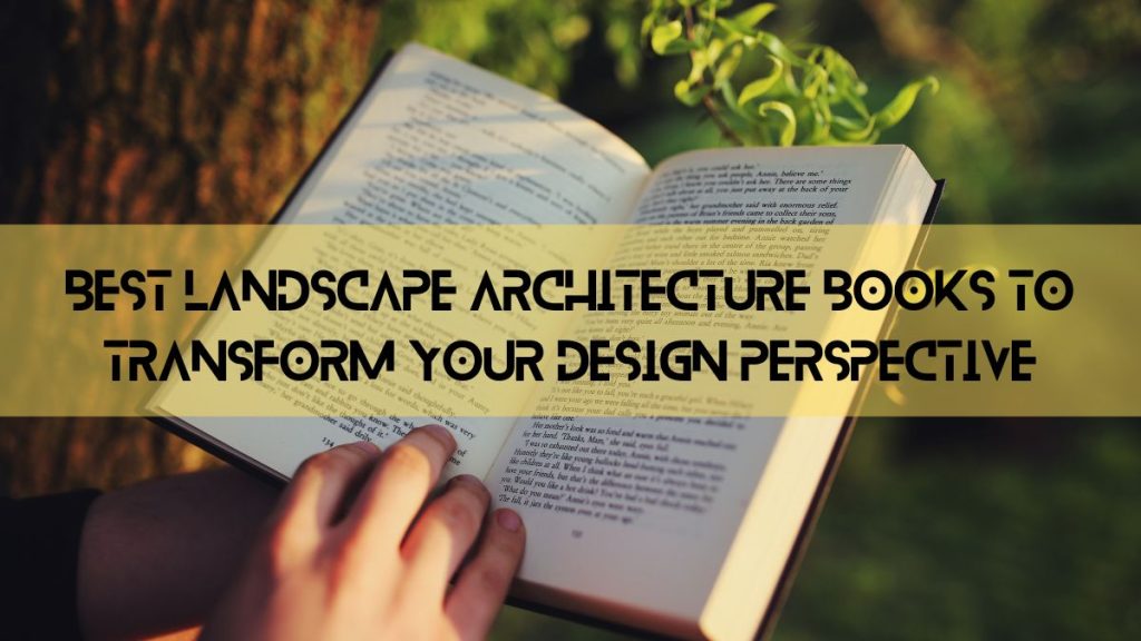 Best Landscape Architecture Books to Transform Your Design Perspective